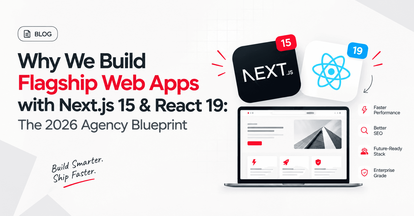 Why We Build Flagship Web Apps with Next.js 15 & React 19: The 2026 Agency Blueprint